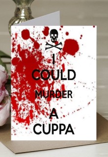 I Could Murder a Cuppa - A5 Greetings Card